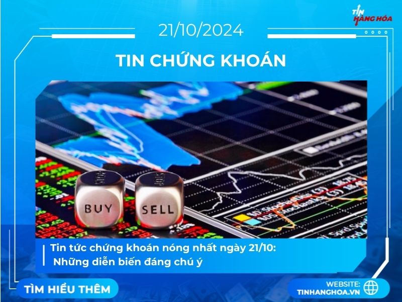 Tin tức chứng kho&aacute;n n&oacute;ng nhất ng&agrave;y 21/10