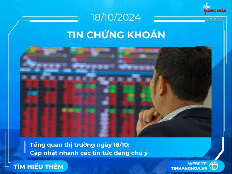 Tổng quan thị trường ng&agrave;y 18/10