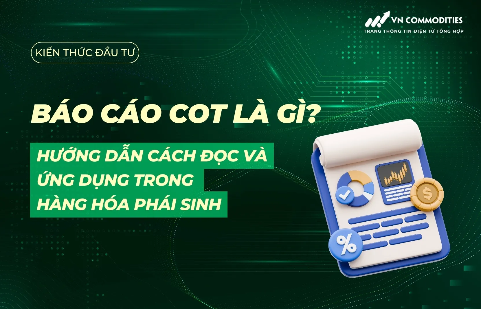 Báo cáo COT là gì? Cách đọc và ứng dụng trong giao dịch hàng hóa phái sinh