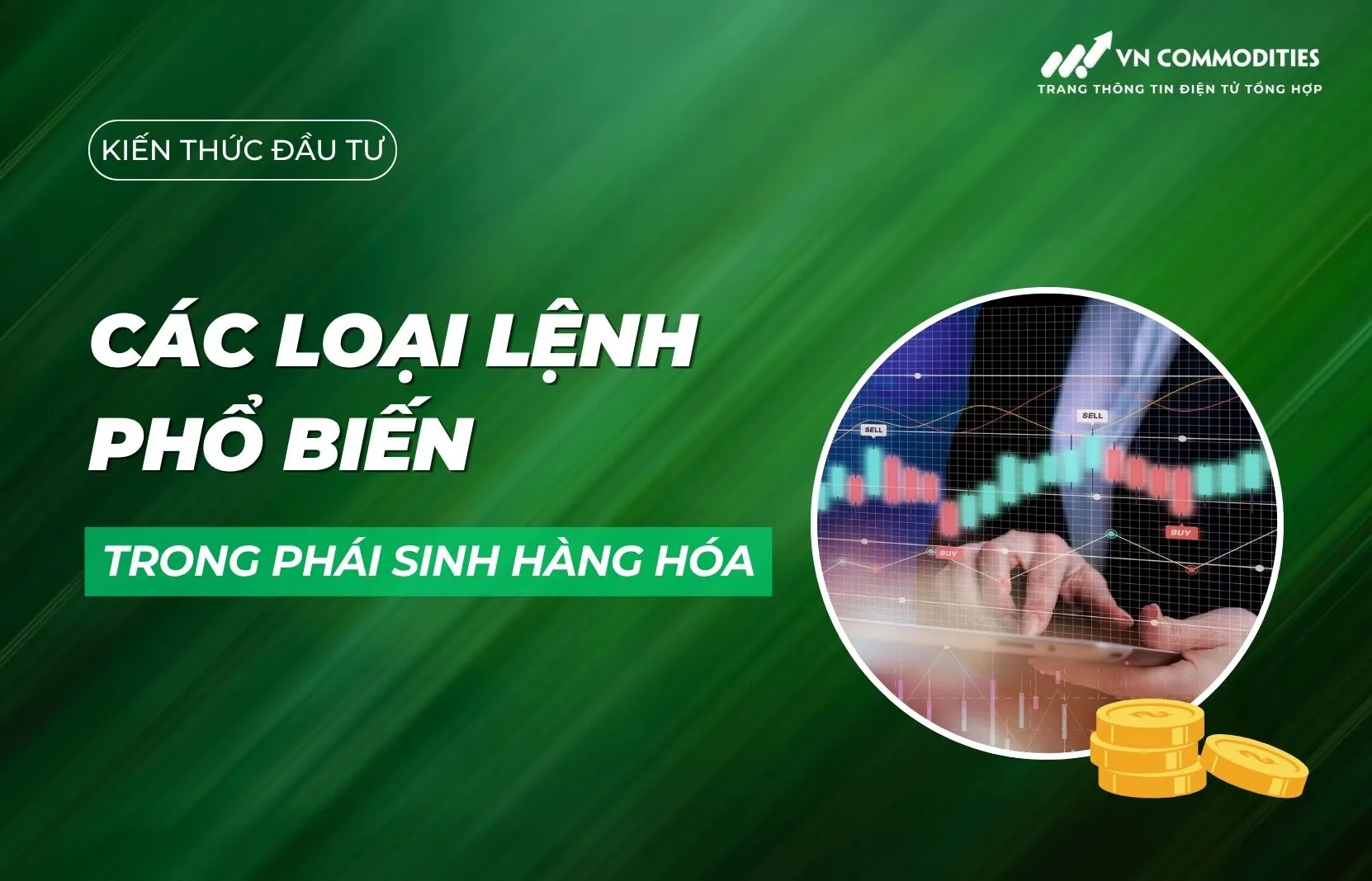 Các lệnh trong phái sinh hàng hóa ? Các lệnh giao dịch cần biết
