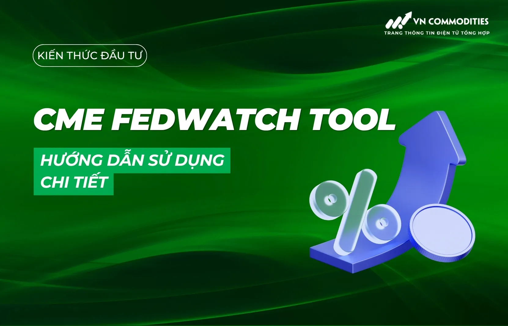 CME Fedwatch Tool là gì? Hướng dẫn sử dụng công cụ theo dõi lãi suất Fed