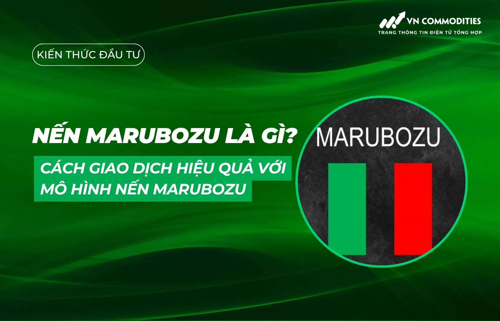 Nến Marubozu là gì? Cách giao dịch hiệu quả với mô hình nến Marubozu