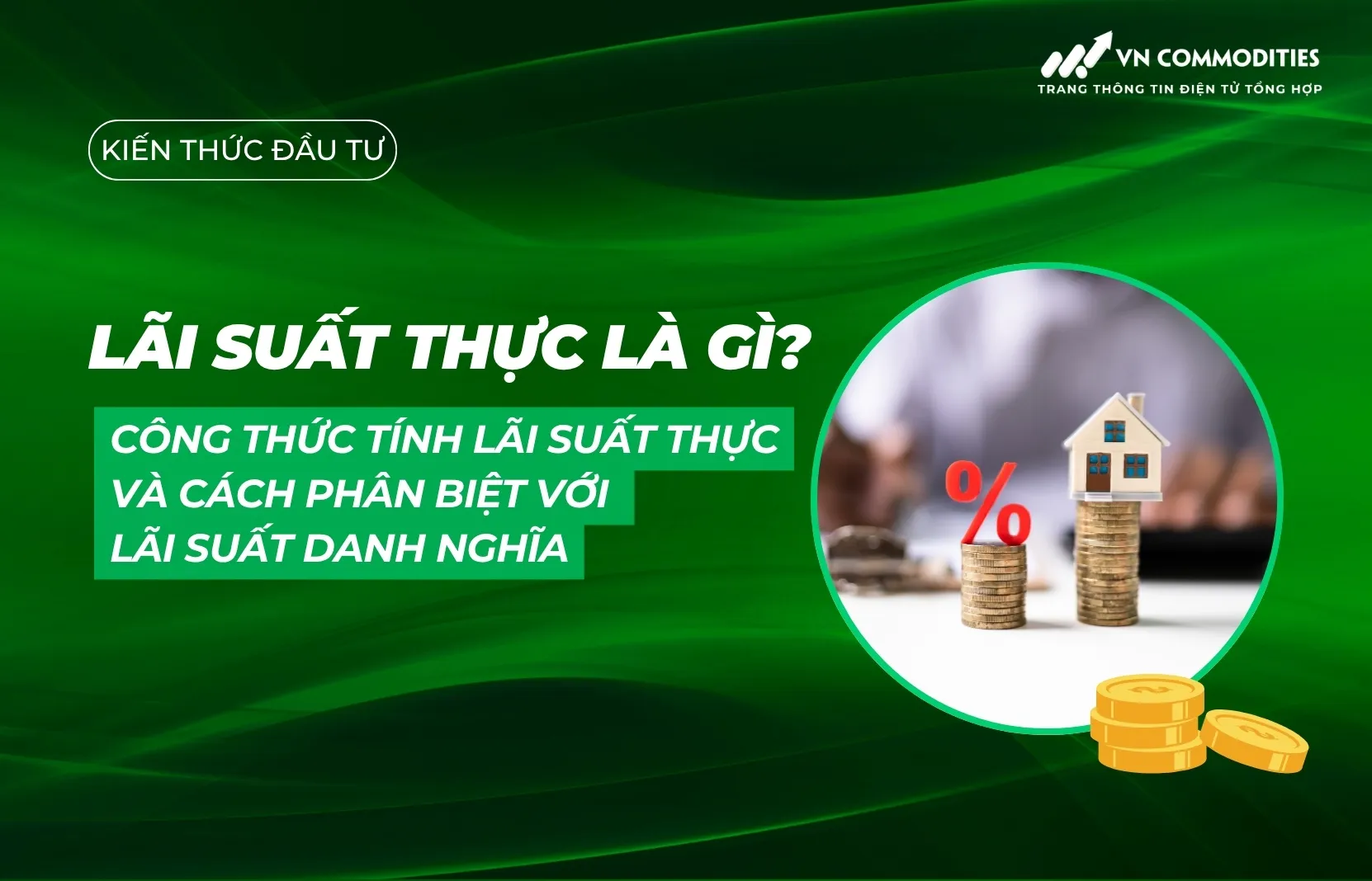 Lãi suất thực là gì? Công thức tính lãi suất thực và cách phân biệt với lãi suất danh nghĩa