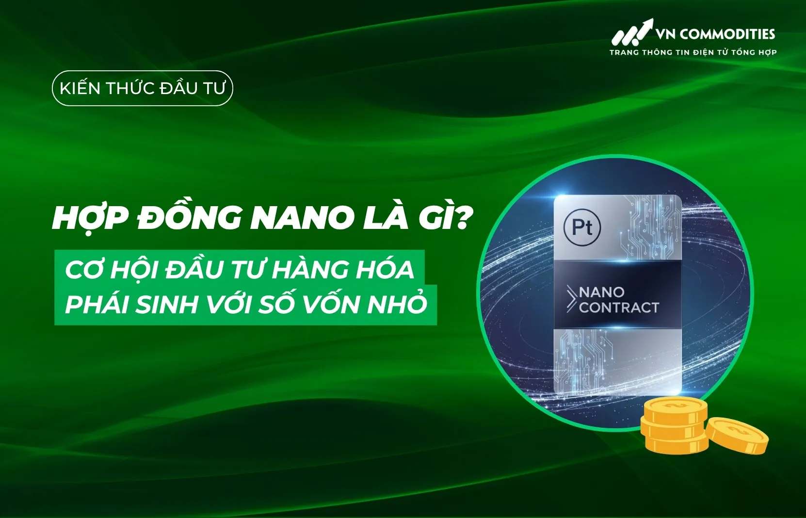 Hợp đồng Nano là gì? Cơ hội đầu tư hàng hóa phái sinh với số vốn nhỏ