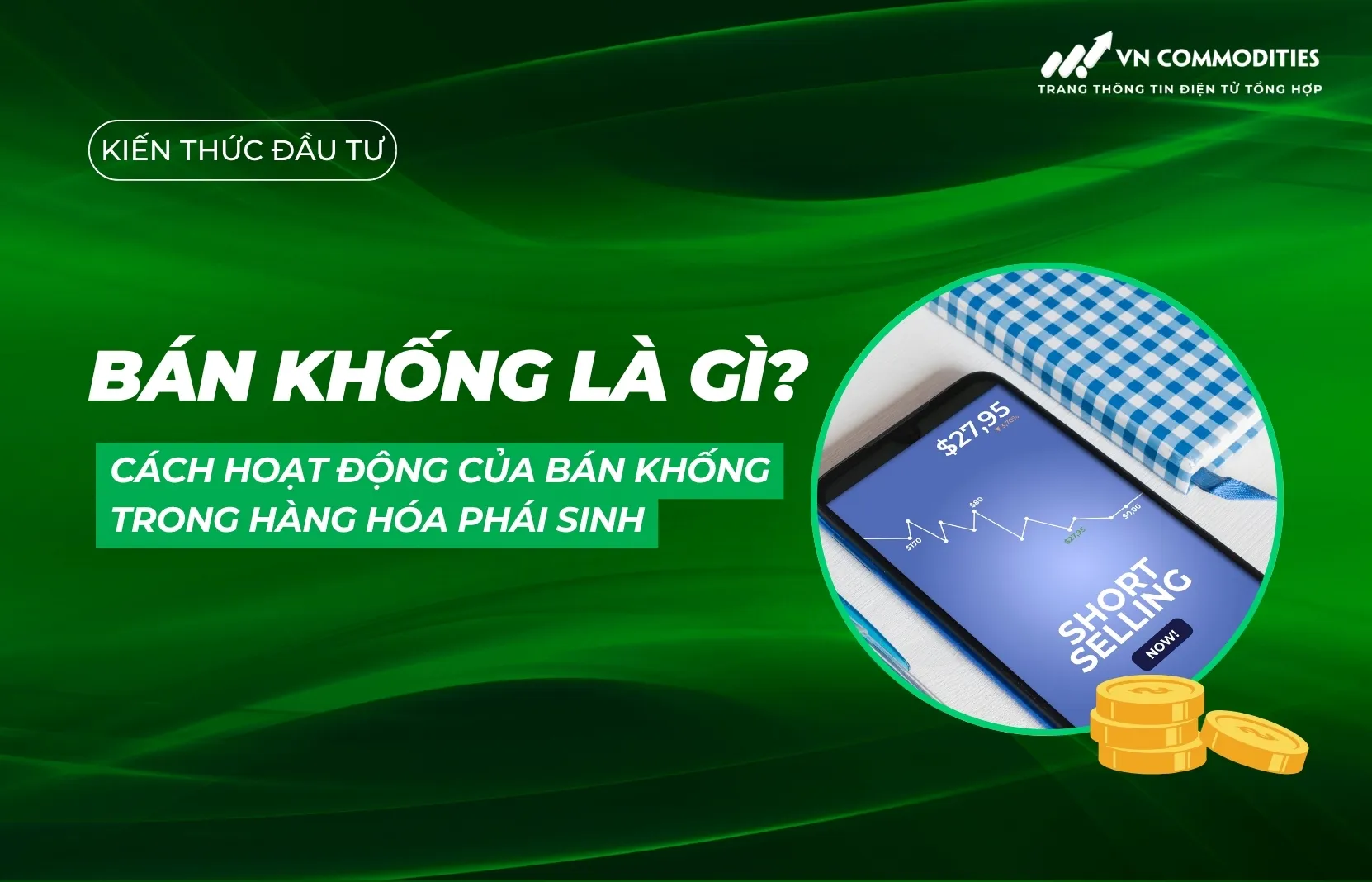 Bán khống là gì? Cách hoạt động của bán khống trong hàng hóa phái sinh