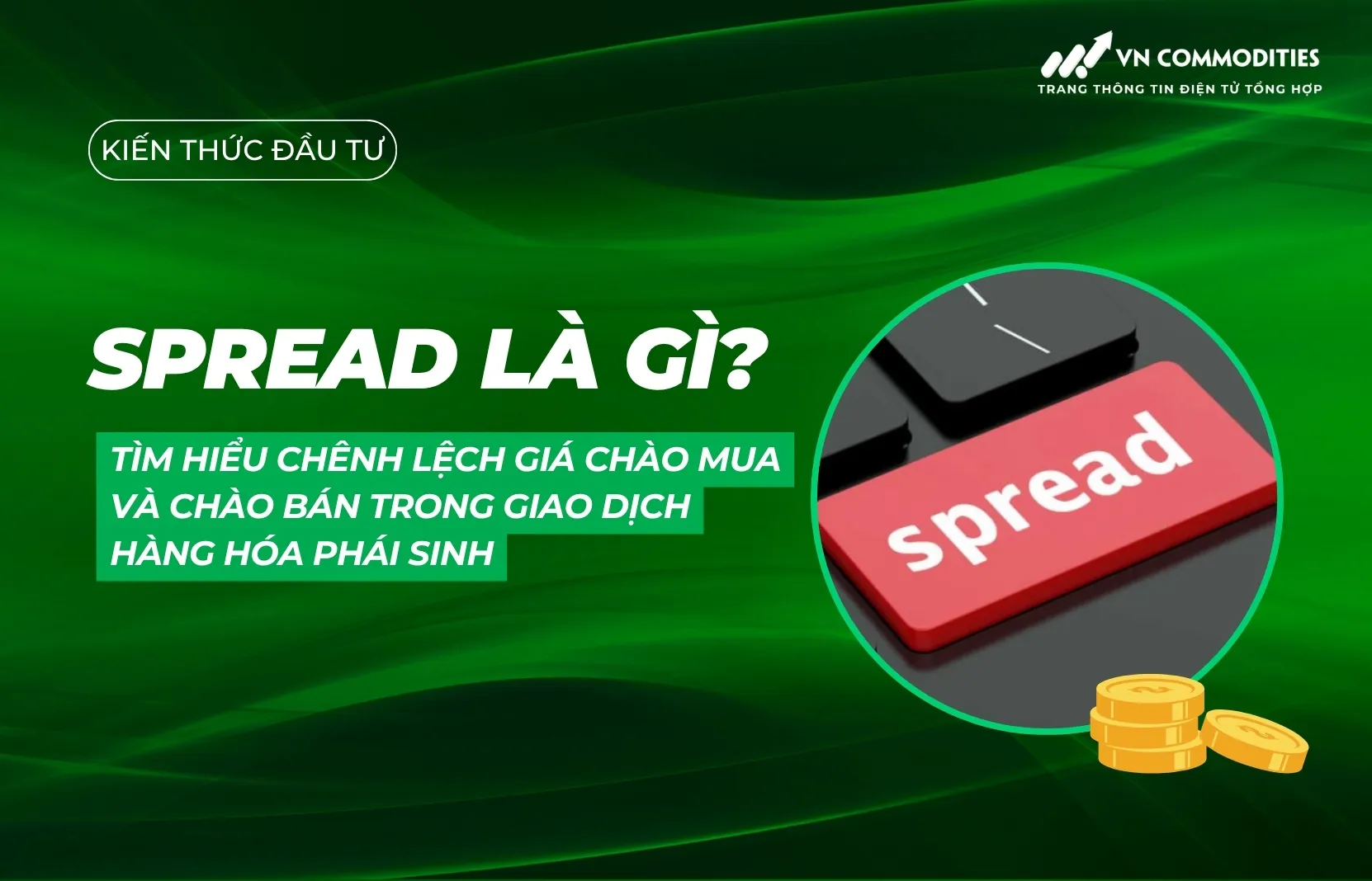 Spread là gì? Tìm hiểu chênh lệch giá chào mua và chào bán trong giao dịch hàng hóa phái sinh