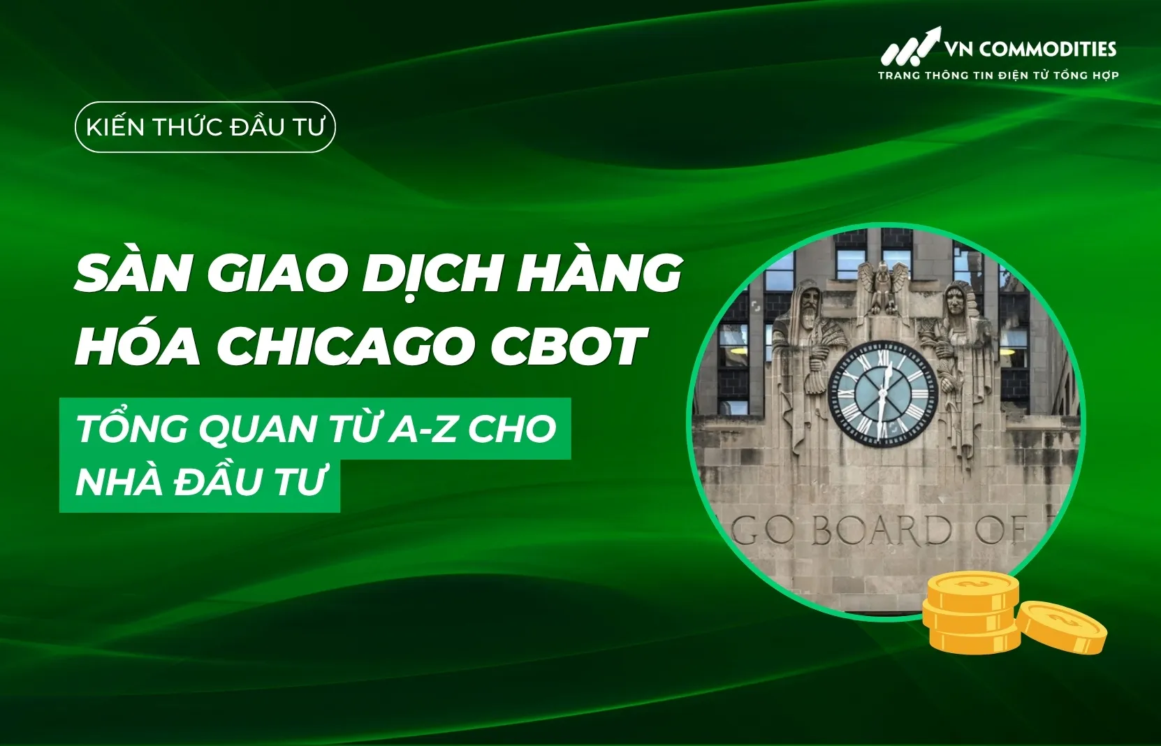 Sàn giao dịch hàng hóa Chicago CBOT: Tổng quan từ A–Z cho nhà đầu tư