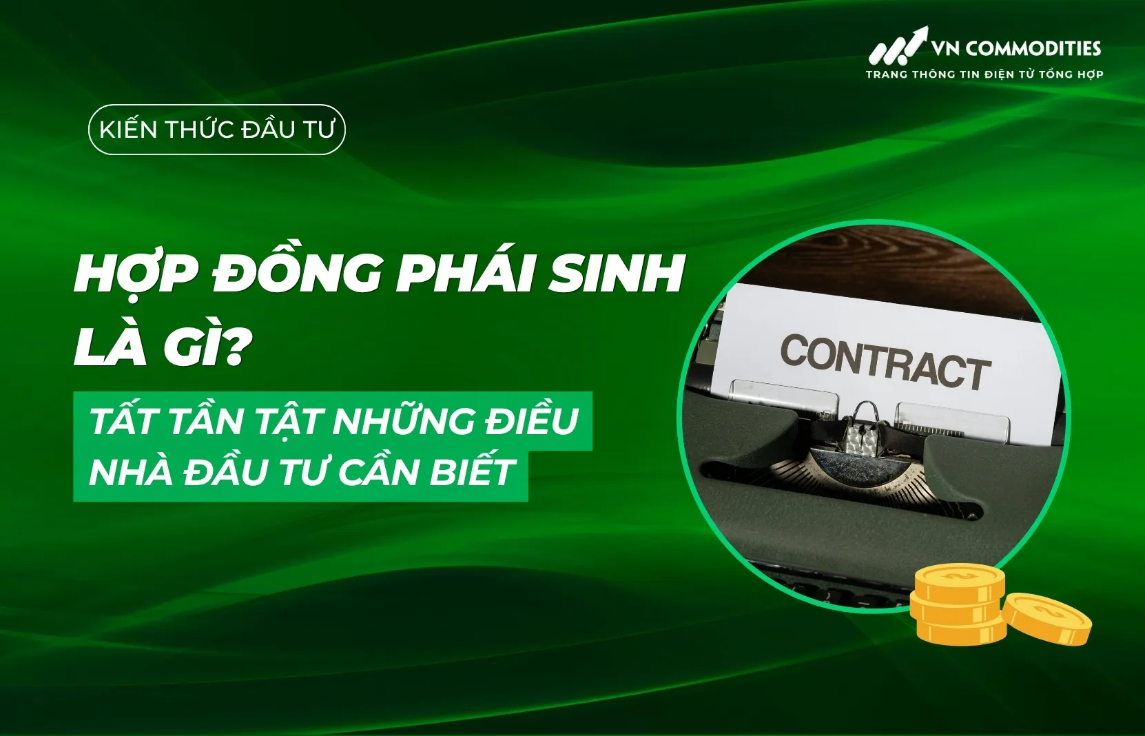 Hợp đồng phái sinh là gì? Tất tần tật những điều nhà đầu tư cần biết
