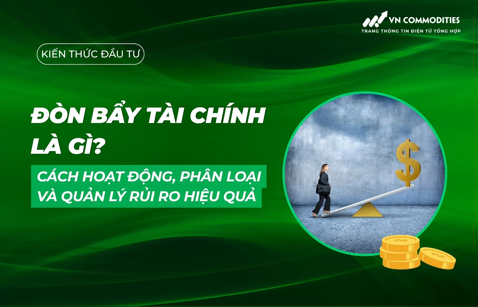 Đòn bẩy tài chính là gì? Cách hoạt động, phân loại và quản lý rủi ro hiệu quả